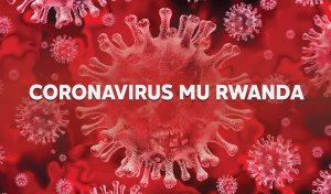 Abantu 883 banduye COVID-19 mu Rwanda yongera guhitana abandi 5