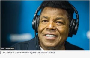 Tito Jackson umuvandimwe wa Michael Jackson yapfuye ku myaka 70