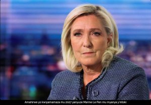Marine Le Pen ntakiyamamarije kuyobora Ubufaransa mu matora ya 2027
