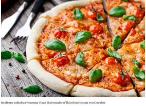 U Budage: hatahuwe Pizza icuruzwa ikagerekwaho n'ikiyobyabwenge cya ‘Cocaïne'